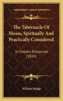 The Tabernacle Of Moses, Spiritually And Practically Considered