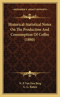 Historical-Statistical Notes On The Production And Consumption Of Coffee (1880)