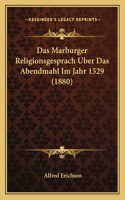 Marburger Religionsgesprach Uber Das Abendmahl Im Jahr 1529 (1880)