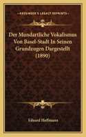 Der Mundartliche Vokalismus Von Basel-Stadt In Seinen Grundzugen Dargestellt (1890)
