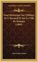 Essai Historique Sur L'Abbaye De S. Barnard Et Sur La Ville De Romans (1869)