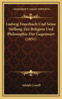 Ludwig Feuerbach Und Seine Stellung Zur Religion Und Philosophie Der Gegenwart (1851)