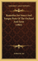 Remedies For Insect And Fungus Pests Of The Orchard And Farm (1903)