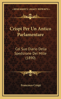 Crispi Per Un Antico Parlamentare: Col Suo Diario Della Spedizione Dei Mille (1890)