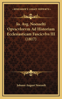 Io. Avg. Noesselti Opvscvlorvm Ad Historiam Ecclesiasticam Fascicvlvs III (1817)