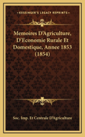 Memoires D'Agriculture, D'Economie Rurale Et Domestique, Annee 1853 (1854)