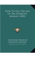 How To Tell The Age Of The Domestic Animals (1885)