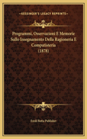 Programmi, Osservazioni E Memorie Sullo Insegnamento Della Ragioneria E Computisteria (1878)