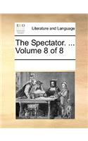 The Spectator. ... Volume 8 of 8