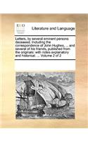 Letters, by several eminent persons deceased. Including the correspondence of John Hughes, ... and several of his friends, published from the originals: with notes explanatory and historical. ... Volume 2 of 2