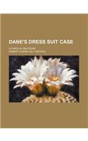 Dane's Dress Suit Case; A Farce in One Scene