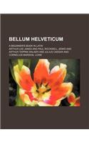 Bellum Helveticum; A Beginner's Book in Latin