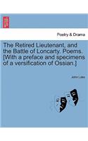 Retired Lieutenant, and the Battle of Loncarty. Poems. [With a Preface and Specimens of a Versification of Ossian.]