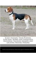 Scent Hounds: Their Purpose, Function, Works and Uniqueness Including Tracking Animals and Locating Missing Persons(English)