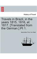 Travels in Brazil, in the Years 1815, 1816, Et 1817. [Translated from the German.] PT 1.