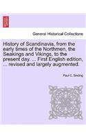 History of Scandinavia, from the Early Times of the Northmen, the Seakings and Vikings, to the Present Day. ... First English Edition, ... Revised and Largely Augmented.