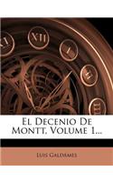 El Decenio De Montt, Volume 1...