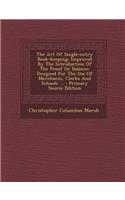 The Art of Single-Entry Book-Keeping: Improved by the Introduction of the Proof or Balance: Designed for the Use of Merchants, Clerks and Schools ...
