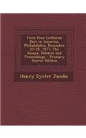 First Free Lutheran Diet in America, Philadelphia, December 27-28, 1877: The Essays, Debates and Proceedings: The Essays, Debates and Proceedings