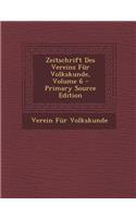 Zeitschrift Des Vereins Fur Volkskunde, Volume 6