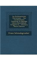 Ius Ecclesiasticum Universum ... Seu Lucubrationes Canonicae in Quinque Libros Decretalium Gregorii IX. - Primary Source Edition