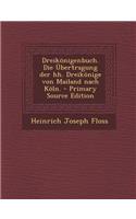 Dreikonigenbuch. Die Ubertragung Der Hh. Dreikonige Von Mailand Nach Koln.