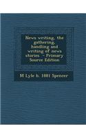 News Writing, the Gathering, Handling and Writing of News Stories