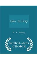 How to Pray - Scholar's Choice Edition: (English)
