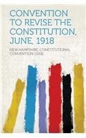 Convention to Revise the Constitution, June, 1918