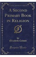 A Second Primary Book in Religion (Classic Reprint)