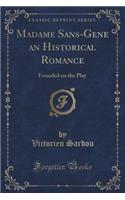 Madame Sans-Gene an Historical Romance: Founded on the Play (Classic Reprint)