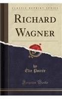 Richard Wagner (Classic Reprint)