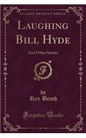 Laughing Bill Hyde: And Other Stories (Classic Reprint)(English)