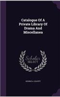 Catalogue Of A Private Library Of Drama And Miscellanea
