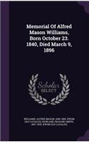 Memorial Of Alfred Mason Williams, Born October 23. 1840, Died March 9, 1896