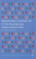 Managing Change in IT Outsourcing: Towards a Dynamic Fit Model(Technology, Work and Globalization)