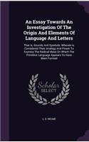 Essay Towards An Investigation Of The Origin And Elements Of Language And Letters