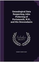 Genealogical Data Respecting John Pickering of Portsmouth, N.H., and His Descendants