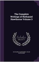 The Complete Writings of Nathaniel Hawthorne Volume 3