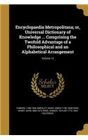 Encyclopaedia Metropolitana; or, Universal Dictionary of Knowledge ... Comprising the Twofold Advantage of a Philosophical and an Alphabetical Arrangement; Volume 12