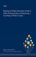 Planning for Elderly Recreation Needs in Public Housing Estates in Hong Kong