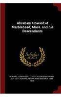 Abraham Howard of Marblehead, Mass. and his Descendants