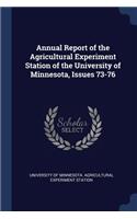 Annual Report of the Agricultural Experiment Station of the University of Minnesota, Issues 73-76