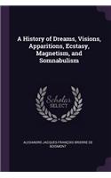 A History of Dreams, Visions, Apparitions, Ecstasy, Magnetism, and Somnabulism