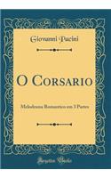 O Corsario: Melodrama Romantico Em 3 Partes (Classic Reprint)