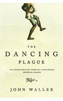 Dancing Plague: The Strange, True Story of an Extraordinary Illness