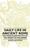Daily Life in Ancient Rome - The People and the City at the Height of the Empire