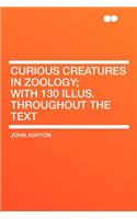 Curious Creatures in Zoology; With 130 Illus. Throughout the Text