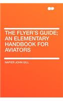 The Flyer's Guide; An Elementary Handbook for Aviators