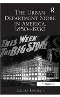 The Urban Department Store in America, 1850-1930